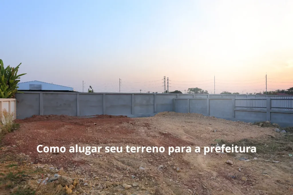 Como alugar meu terreno para a prefeitura.
